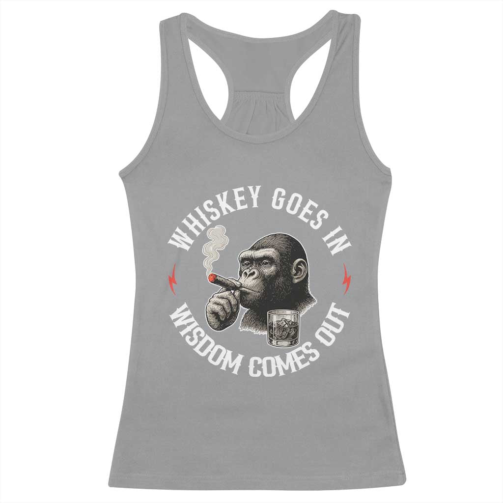Funny Gorilla Whiskey Goes In Wisdom Comes Out Racerback Tank Top Cigarette and Drinking Addict Humor