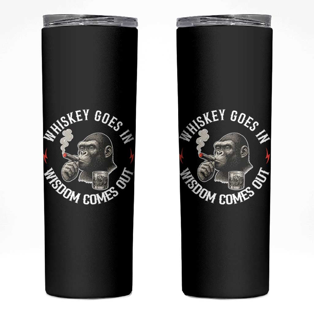 Funny Gorilla Whiskey Goes In Wisdom Comes Out Skinny Tumbler Cigarette and Drinking Addict Humor