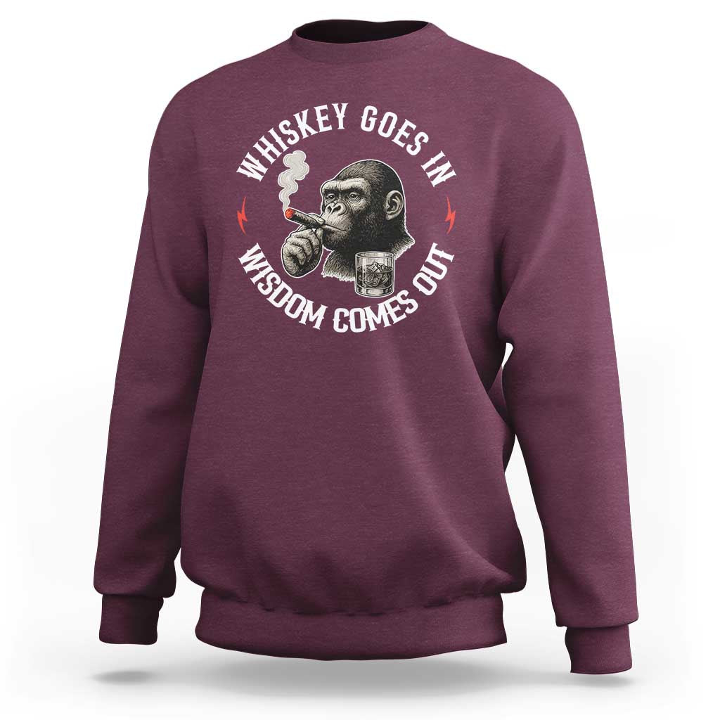 Funny Gorilla Whiskey Goes In Wisdom Comes Out Sweatshirt Cigarette and Drinking Addict Humor