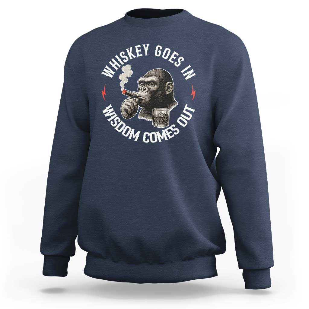 Funny Gorilla Whiskey Goes In Wisdom Comes Out Sweatshirt Cigarette and Drinking Addict Humor