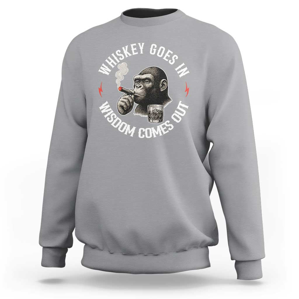 Funny Gorilla Whiskey Goes In Wisdom Comes Out Sweatshirt Cigarette and Drinking Addict Humor