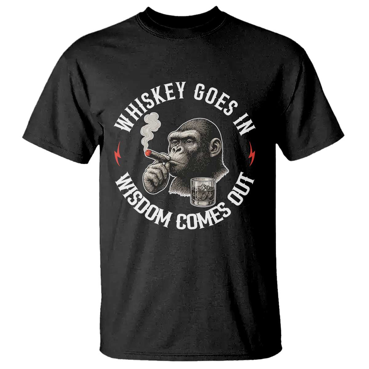 Funny Gorilla Whiskey Goes In Wisdom Comes Out T Shirt Cigarette and Drinking Addict Humor