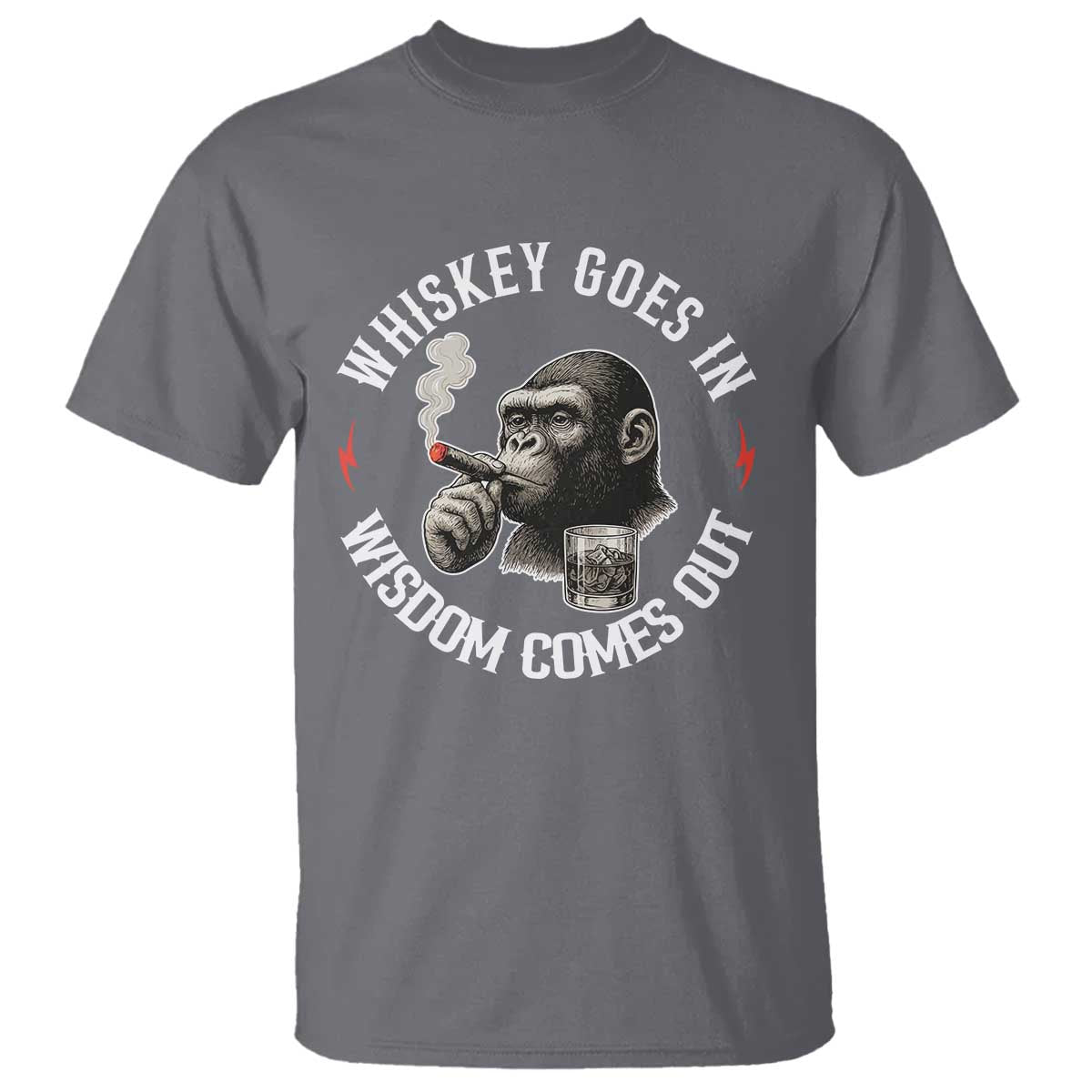 Funny Gorilla Whiskey Goes In Wisdom Comes Out T Shirt Cigarette and Drinking Addict Humor