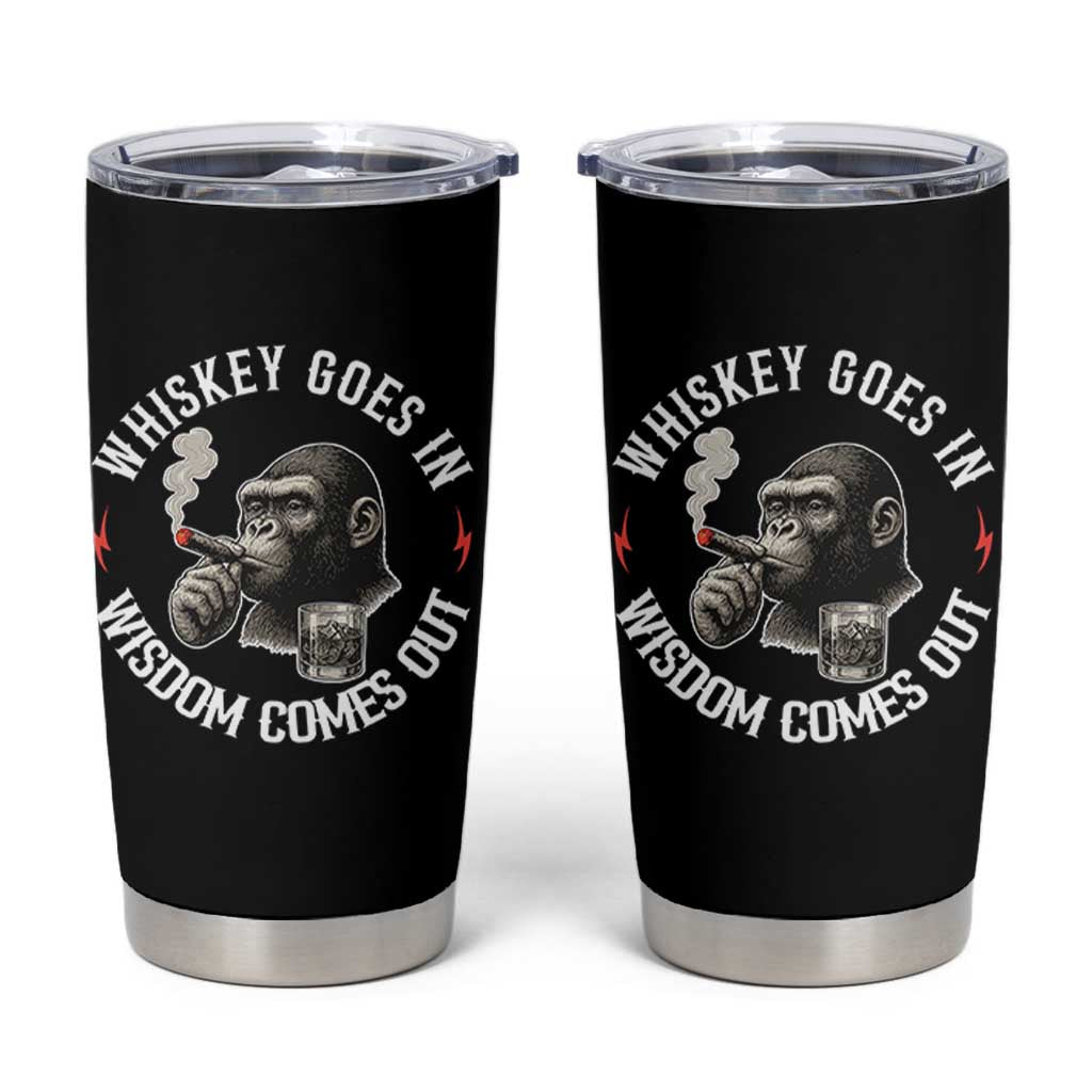 Funny Gorilla Whiskey Goes In Wisdom Comes Out Tumbler Cup Cigarette and Drinking Addict Humor