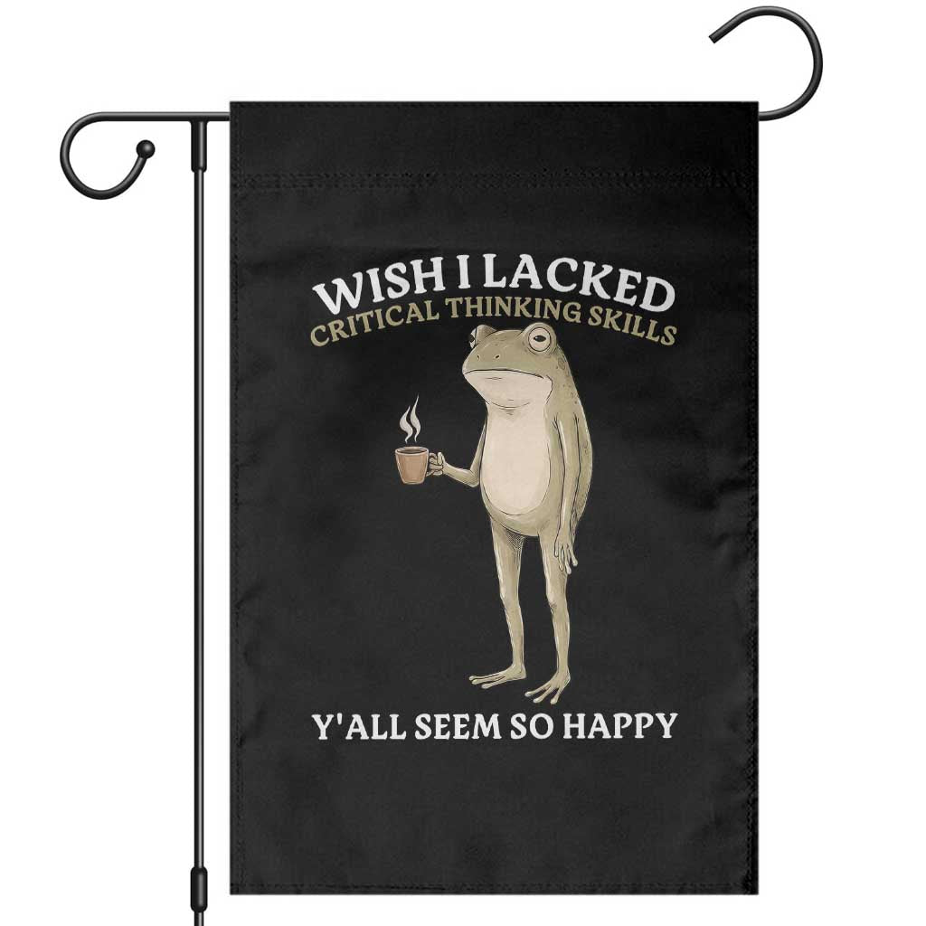 Funny Sarcastic Frog Drinking Coffee Meme Garden Flag Wish I Lacked Critical Thinking Skills Y'all Seem So Happy Retro Vintage