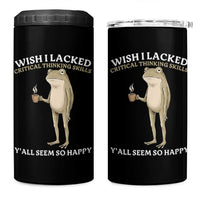 Funny Sarcastic Frog Drinking Coffee Meme 4 in 1 Can Cooler Tumbler Wish I Lacked Critical Thinking Skills Y'all Seem So Happy Retro Vintage