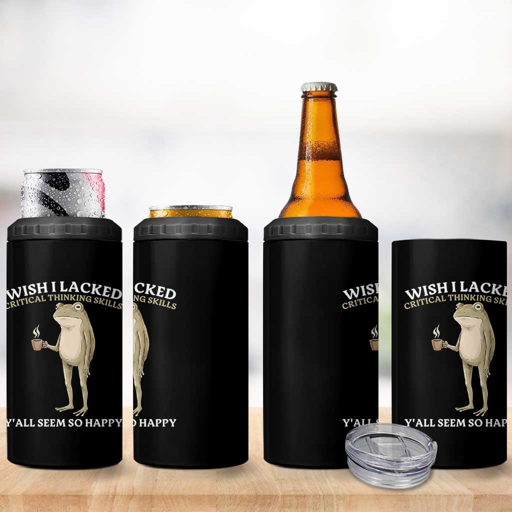 Funny Sarcastic Frog Drinking Coffee Meme 4 in 1 Can Cooler Tumbler Wish I Lacked Critical Thinking Skills Y'all Seem So Happy Retro Vintage
