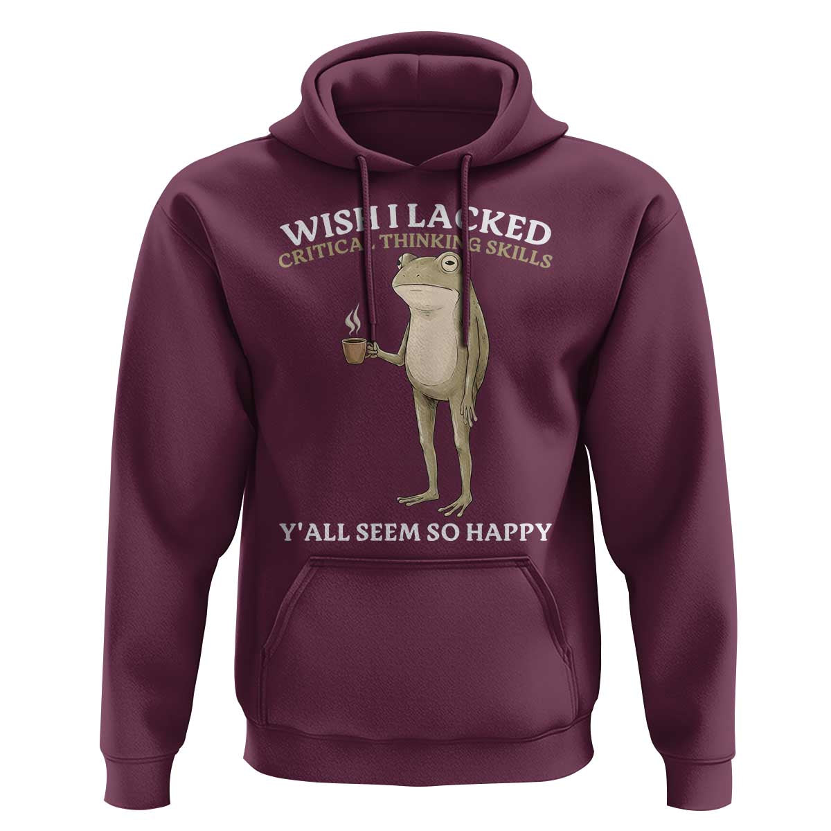Funny Sarcastic Frog Drinking Coffee Meme Hoodie Wish I Lacked Critical Thinking Skills Y'all Seem So Happy Retro Vintage