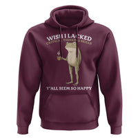 Funny Sarcastic Frog Drinking Coffee Meme Hoodie Wish I Lacked Critical Thinking Skills Y'all Seem So Happy Retro Vintage