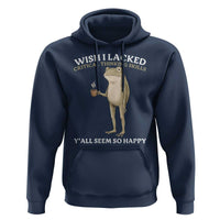 Funny Sarcastic Frog Drinking Coffee Meme Hoodie Wish I Lacked Critical Thinking Skills Y'all Seem So Happy Retro Vintage