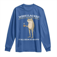 Funny Sarcastic Frog Drinking Coffee Meme Long Sleeve Shirt Wish I Lacked Critical Thinking Skills Y'all Seem So Happy Retro Vintage