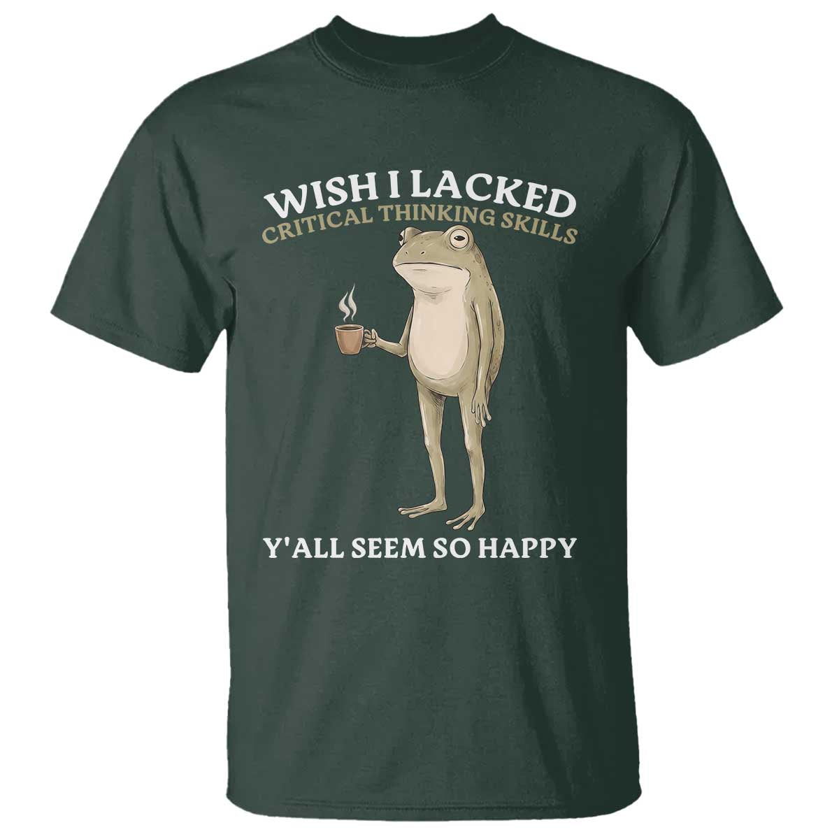 Funny Sarcastic Frog Drinking Coffee Meme T Shirt Wish I Lacked Critical Thinking Skills Y'all Seem So Happy Retro Vintage