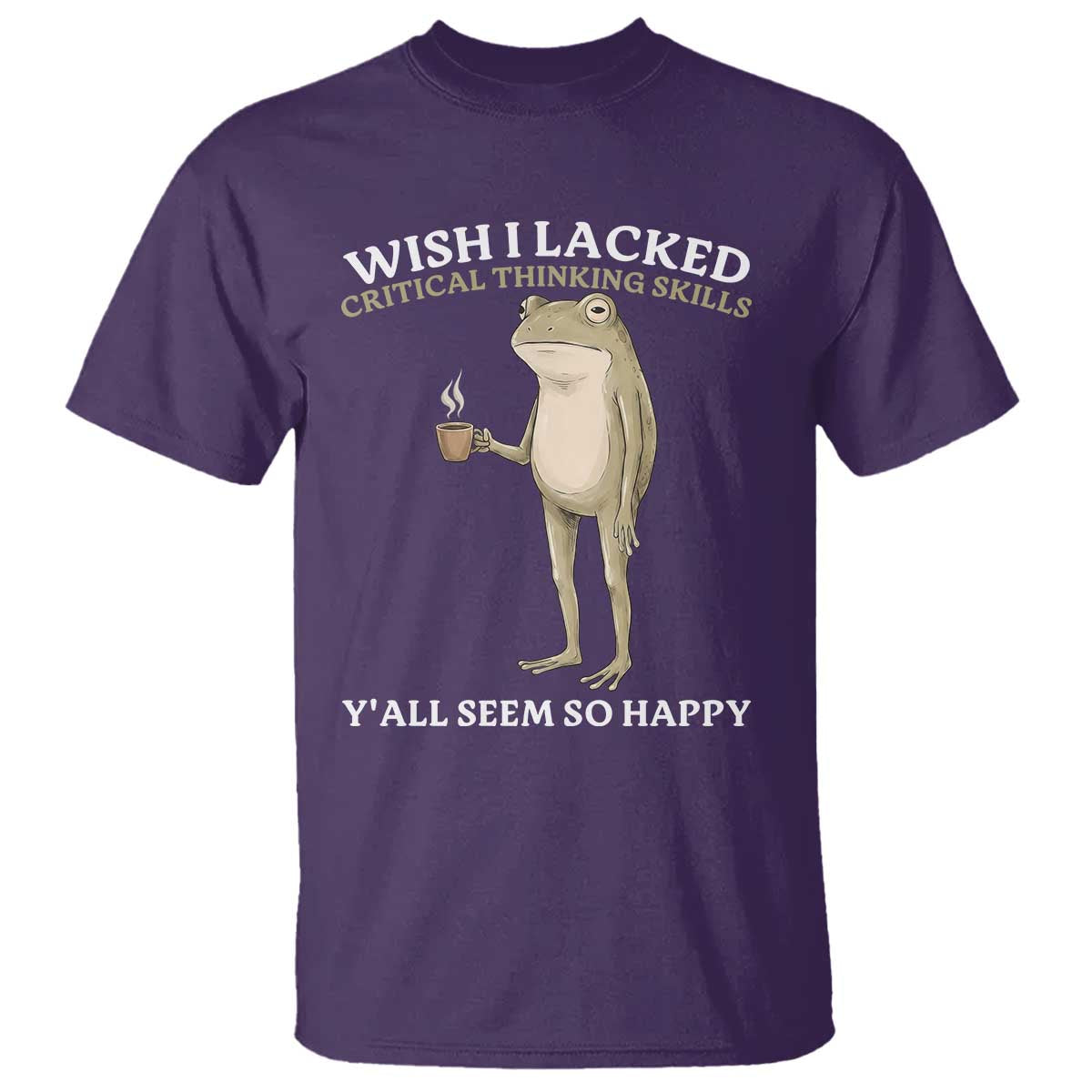 Funny Sarcastic Frog Drinking Coffee Meme T Shirt Wish I Lacked Critical Thinking Skills Y'all Seem So Happy Retro Vintage