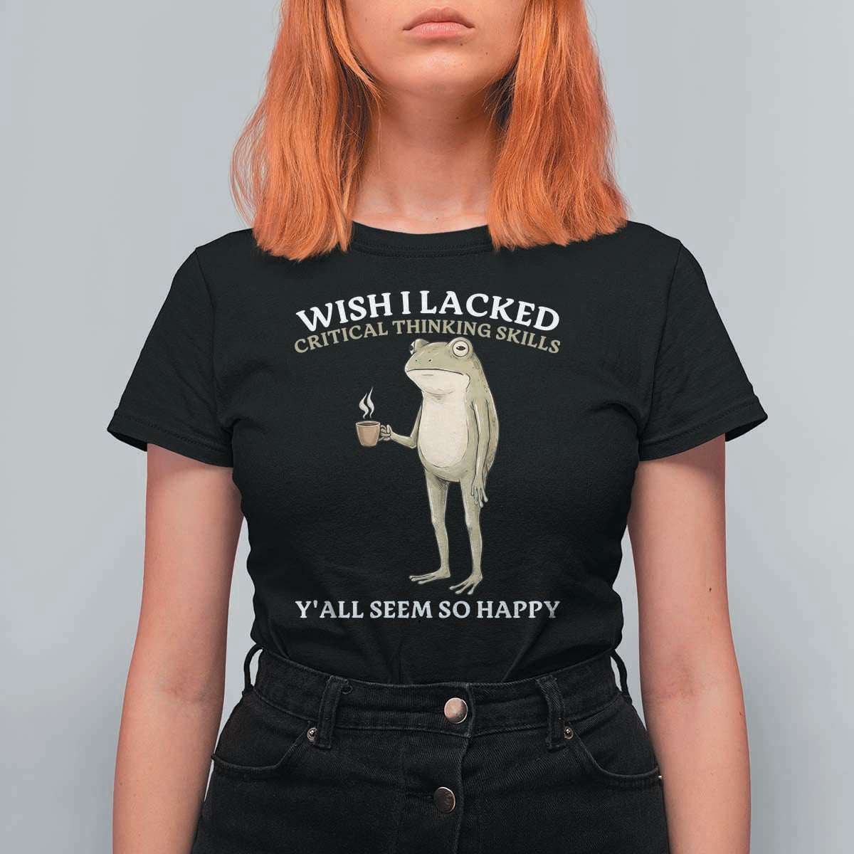 Funny Sarcastic Frog Drinking Coffee Meme T Shirt For Women Wish I Lacked Critical Thinking Skills Y'all Seem So Happy Retro Vintage