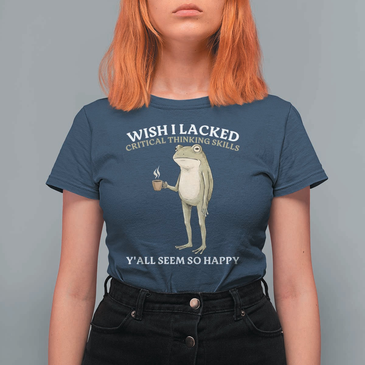 Funny Sarcastic Frog Drinking Coffee Meme T Shirt For Women Wish I Lacked Critical Thinking Skills Y'all Seem So Happy Retro Vintage