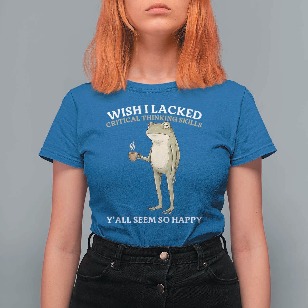 Funny Sarcastic Frog Drinking Coffee Meme T Shirt For Women Wish I Lacked Critical Thinking Skills Y'all Seem So Happy Retro Vintage