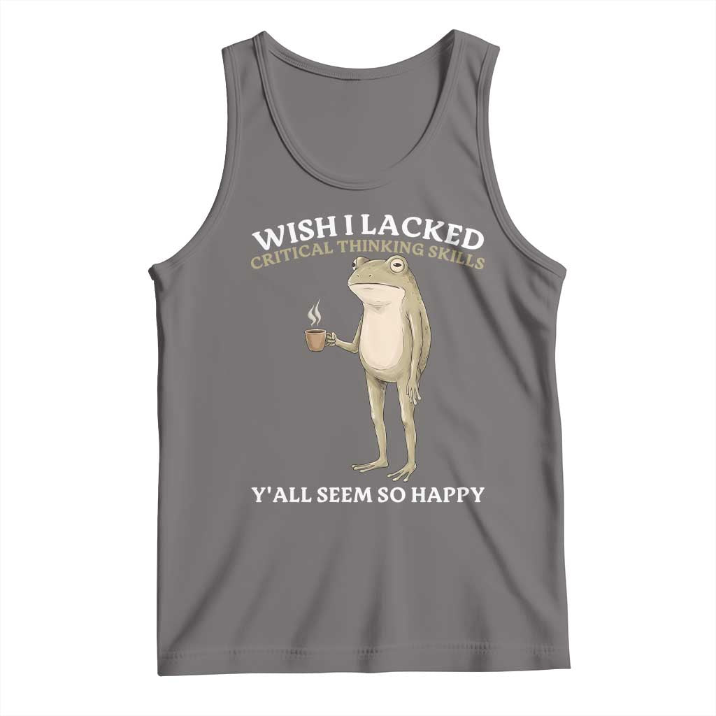 Funny Sarcastic Frog Drinking Coffee Meme Tank Top Wish I Lacked Critical Thinking Skills Y'all Seem So Happy Retro Vintage