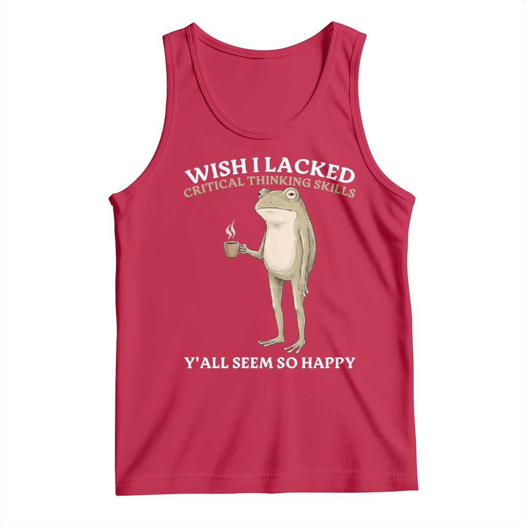 Funny Sarcastic Frog Drinking Coffee Meme Tank Top Wish I Lacked Critical Thinking Skills Y'all Seem So Happy Retro Vintage