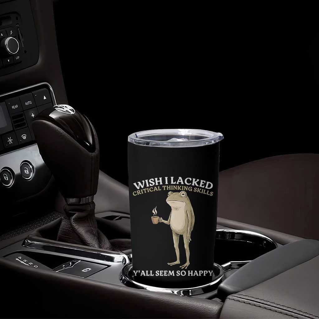 Funny Sarcastic Frog Drinking Coffee Meme Tumbler Cup Wish I Lacked Critical Thinking Skills Y'all Seem So Happy Retro Vintage
