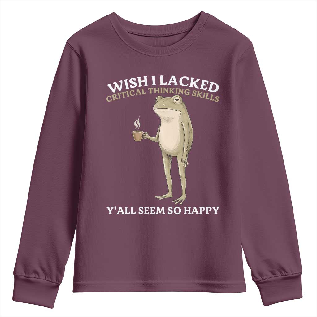 Funny Sarcastic Frog Drinking Coffee Meme Youth Sweatshirt Wish I Lacked Critical Thinking Skills Y'all Seem So Happy Retro Vintage
