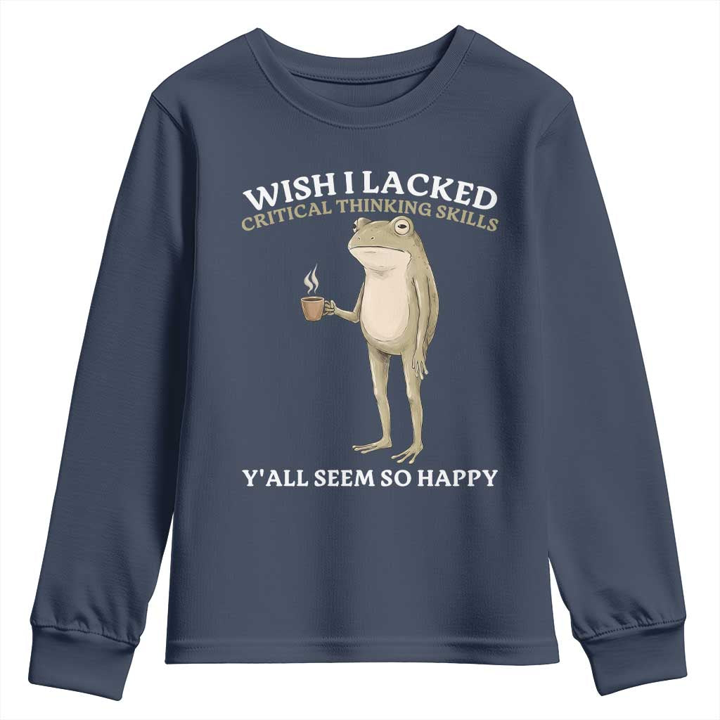 Funny Sarcastic Frog Drinking Coffee Meme Youth Sweatshirt Wish I Lacked Critical Thinking Skills Y'all Seem So Happy Retro Vintage