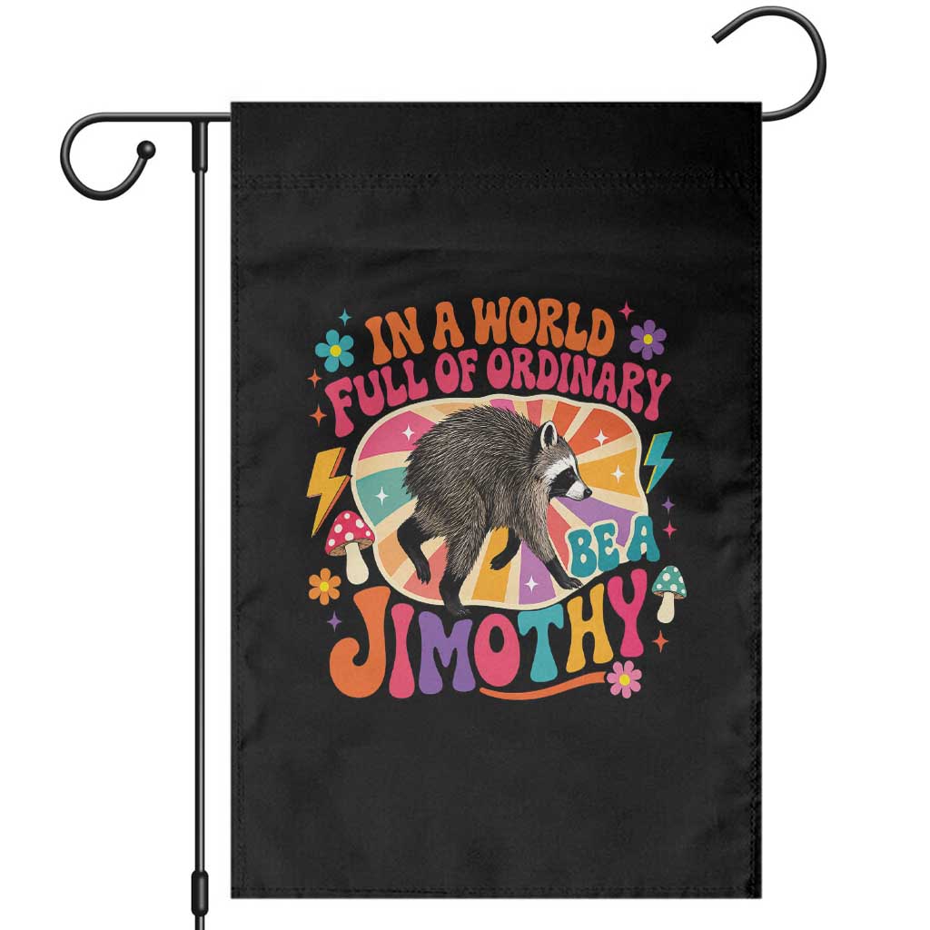 In A World Full Of Ordinary Be A Jimothy Psychedelic Style Garden Flag Retro Groovy Seattle Raccoon Legend Graphic