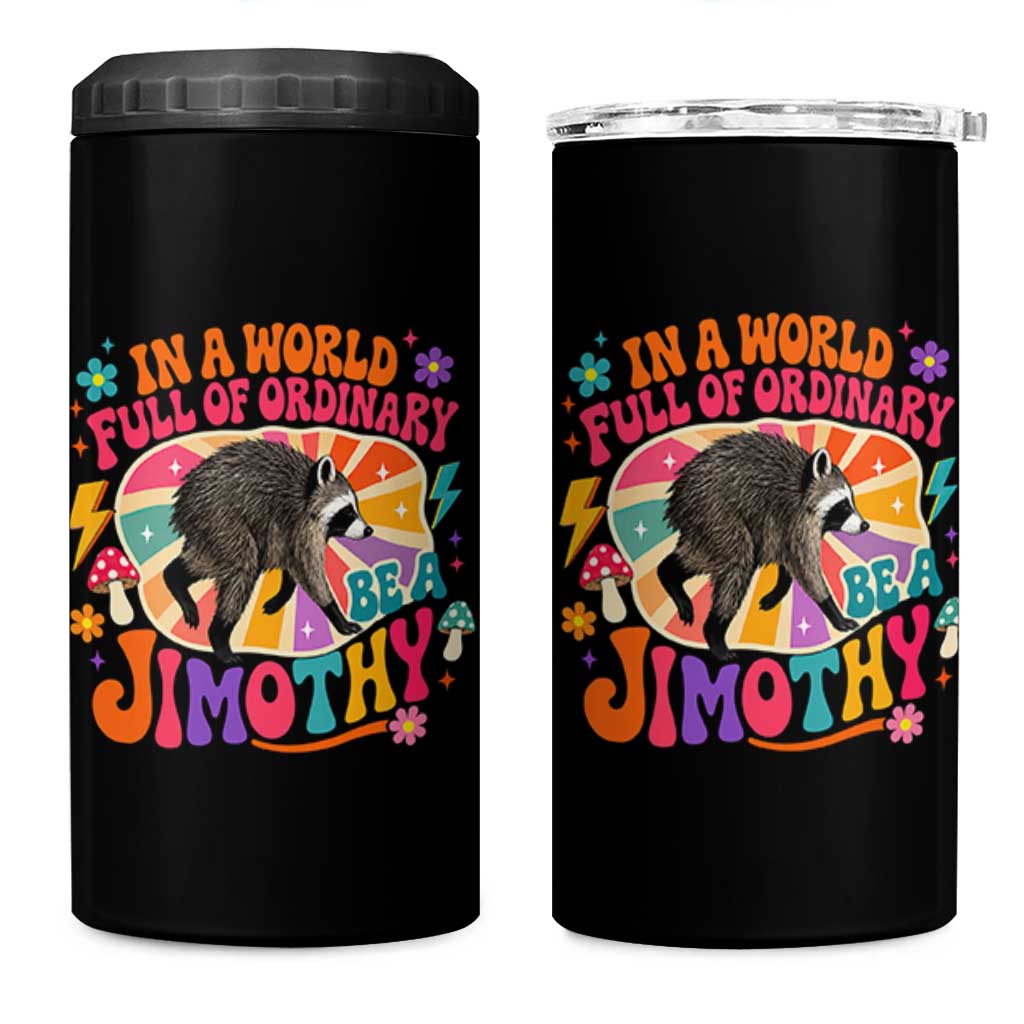 In A World Full Of Ordinary Be A Jimothy Psychedelic Style 4 in 1 Can Cooler Tumbler Retro Groovy Seattle Raccoon Legend Graphic