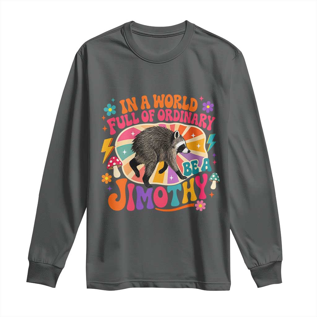 In A World Full Of Ordinary Be A Jimothy Psychedelic Style Long Sleeve Shirt Retro Groovy Seattle Raccoon Legend Graphic