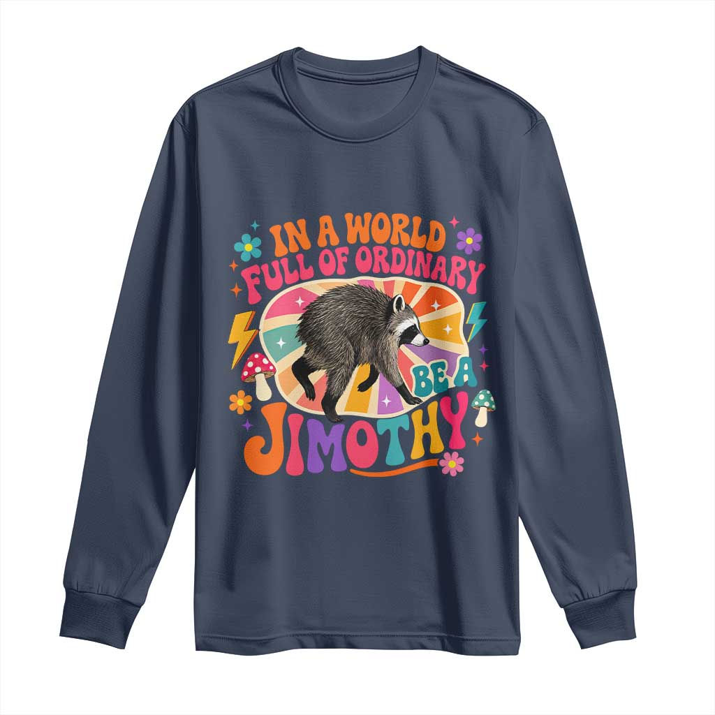In A World Full Of Ordinary Be A Jimothy Psychedelic Style Long Sleeve Shirt Retro Groovy Seattle Raccoon Legend Graphic