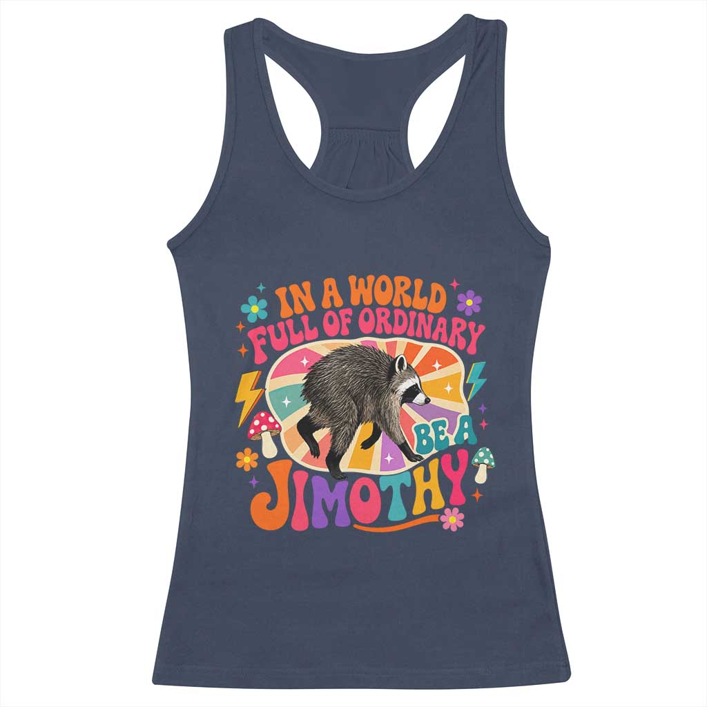 In A World Full Of Ordinary Be A Jimothy Psychedelic Style Racerback Tank Top Retro Groovy Seattle Raccoon Legend Graphic