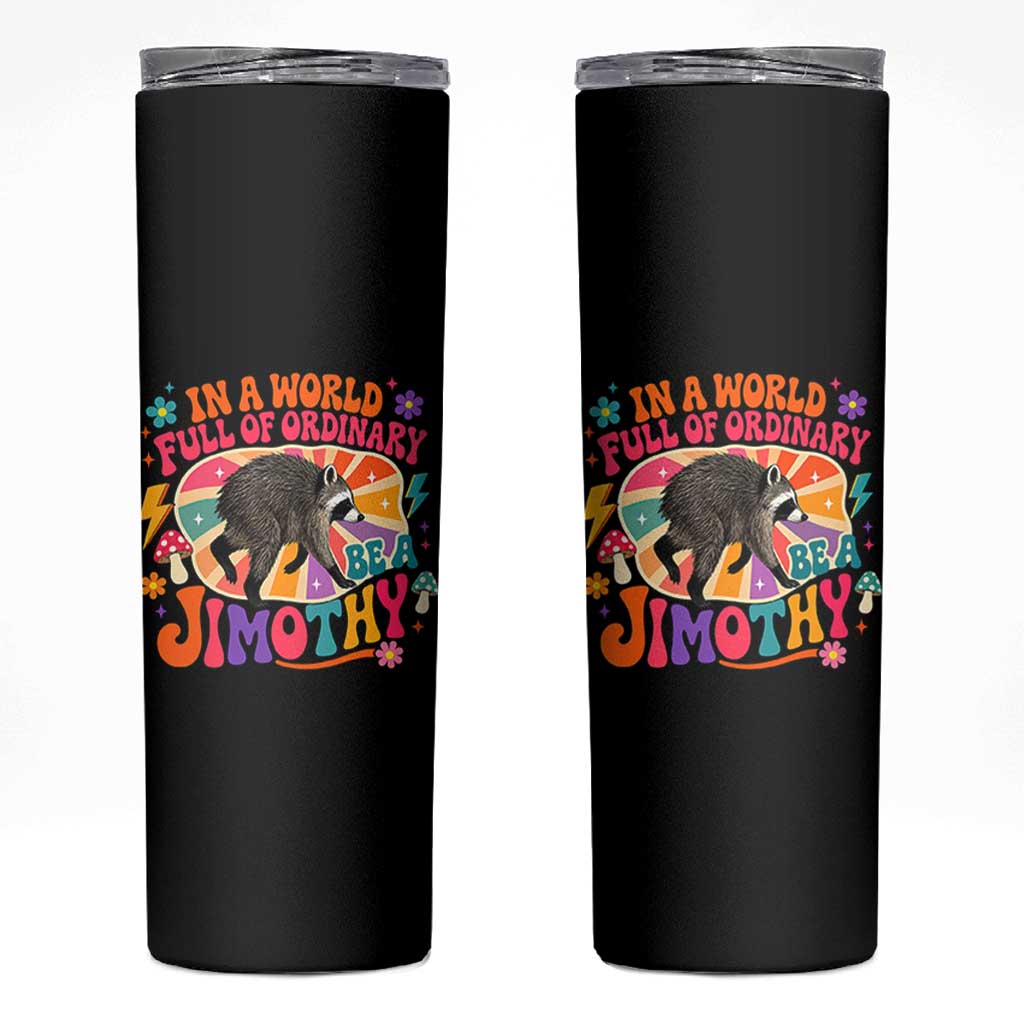 In A World Full Of Ordinary Be A Jimothy Psychedelic Style Skinny Tumbler Retro Groovy Seattle Raccoon Legend Graphic