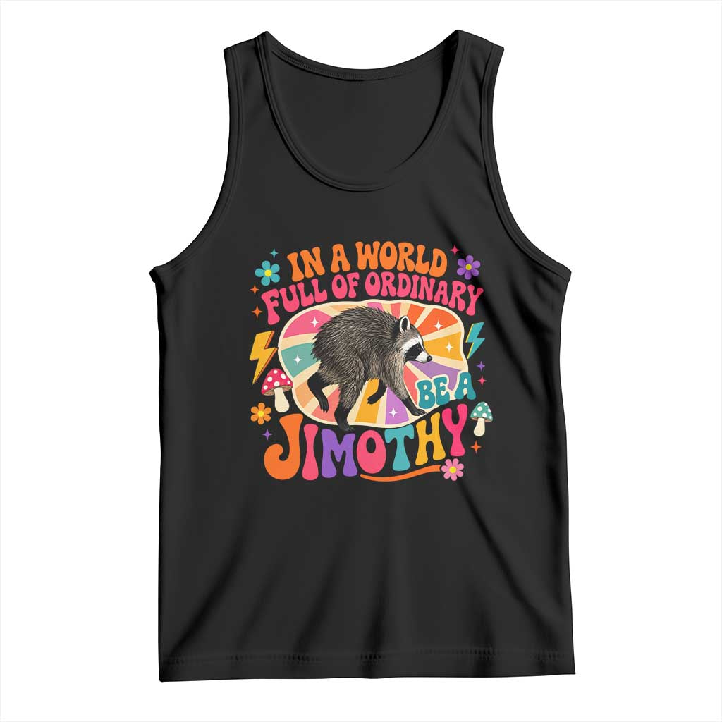 In A World Full Of Ordinary Be A Jimothy Psychedelic Style Tank Top Retro Groovy Seattle Raccoon Legend Graphic