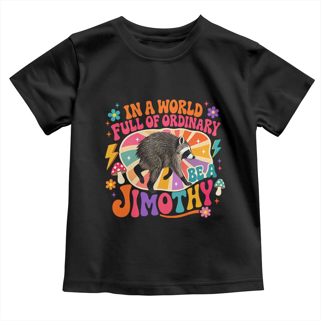 In A World Full Of Ordinary Be A Jimothy Psychedelic Style Toddler T Shirt Retro Groovy Seattle Raccoon Legend Graphic