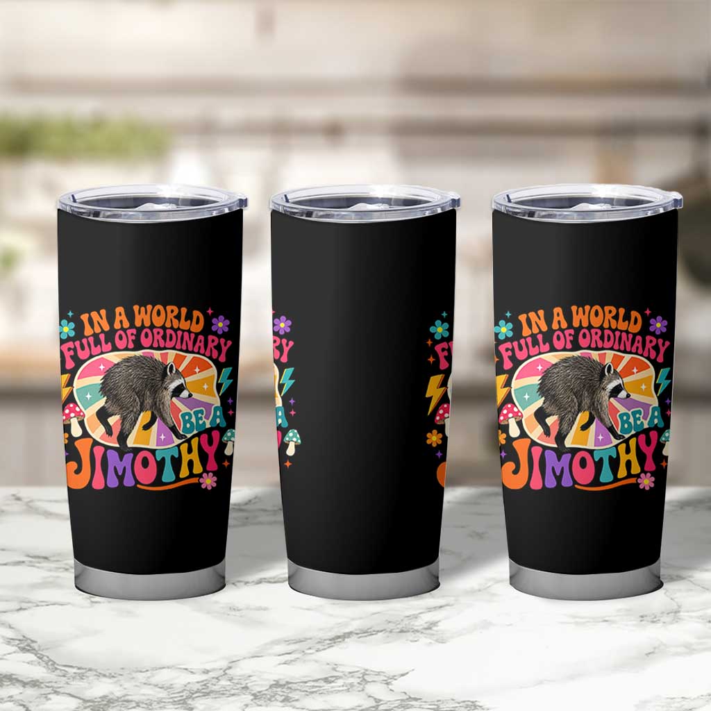 In A World Full Of Ordinary Be A Jimothy Psychedelic Style Tumbler Cup Retro Groovy Seattle Raccoon Legend Graphic