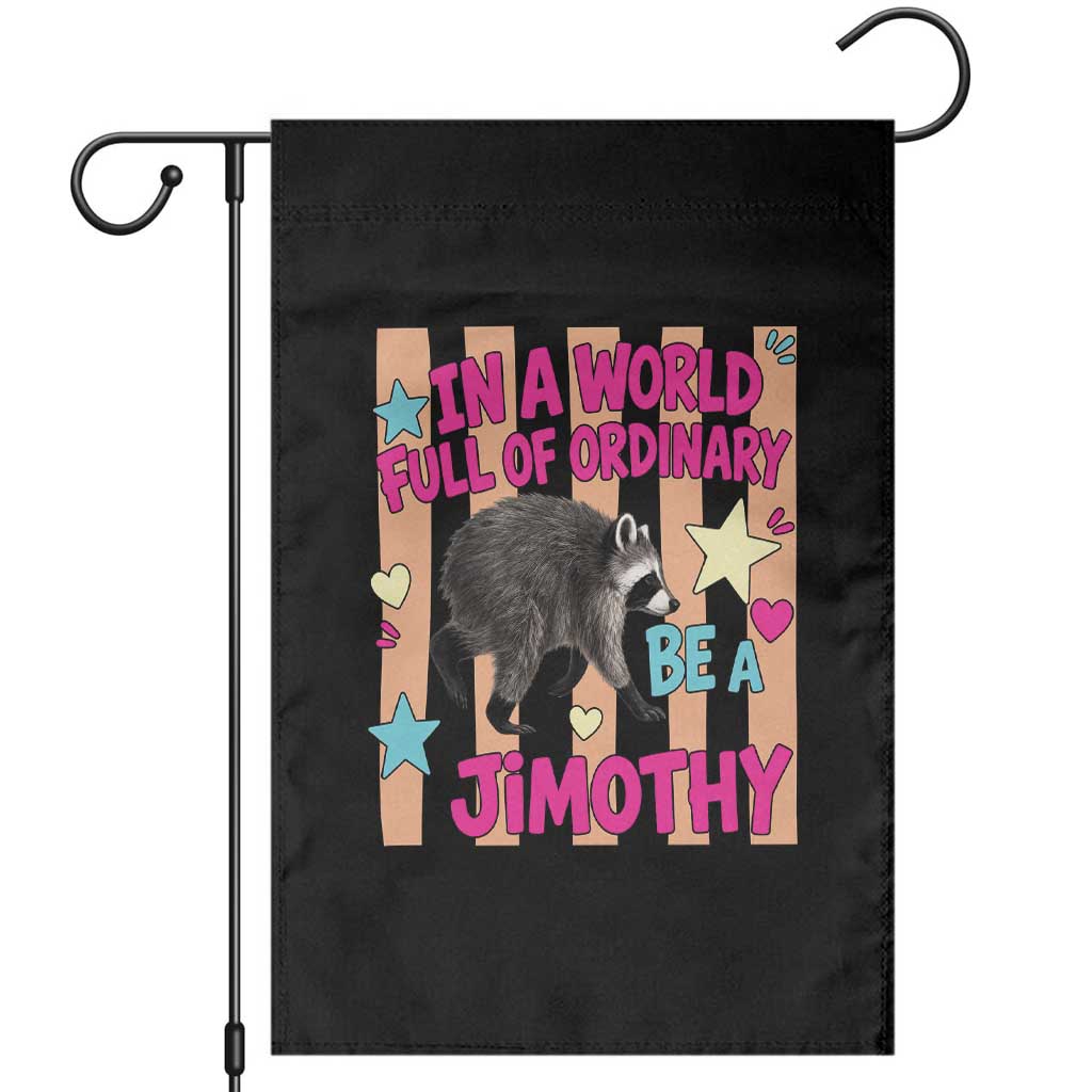 In A World Full Of Ordinary Be A Jimothy Preppy Style Garden Flag Cute Y2K Pop Seattle Raccoon Legend Graphic