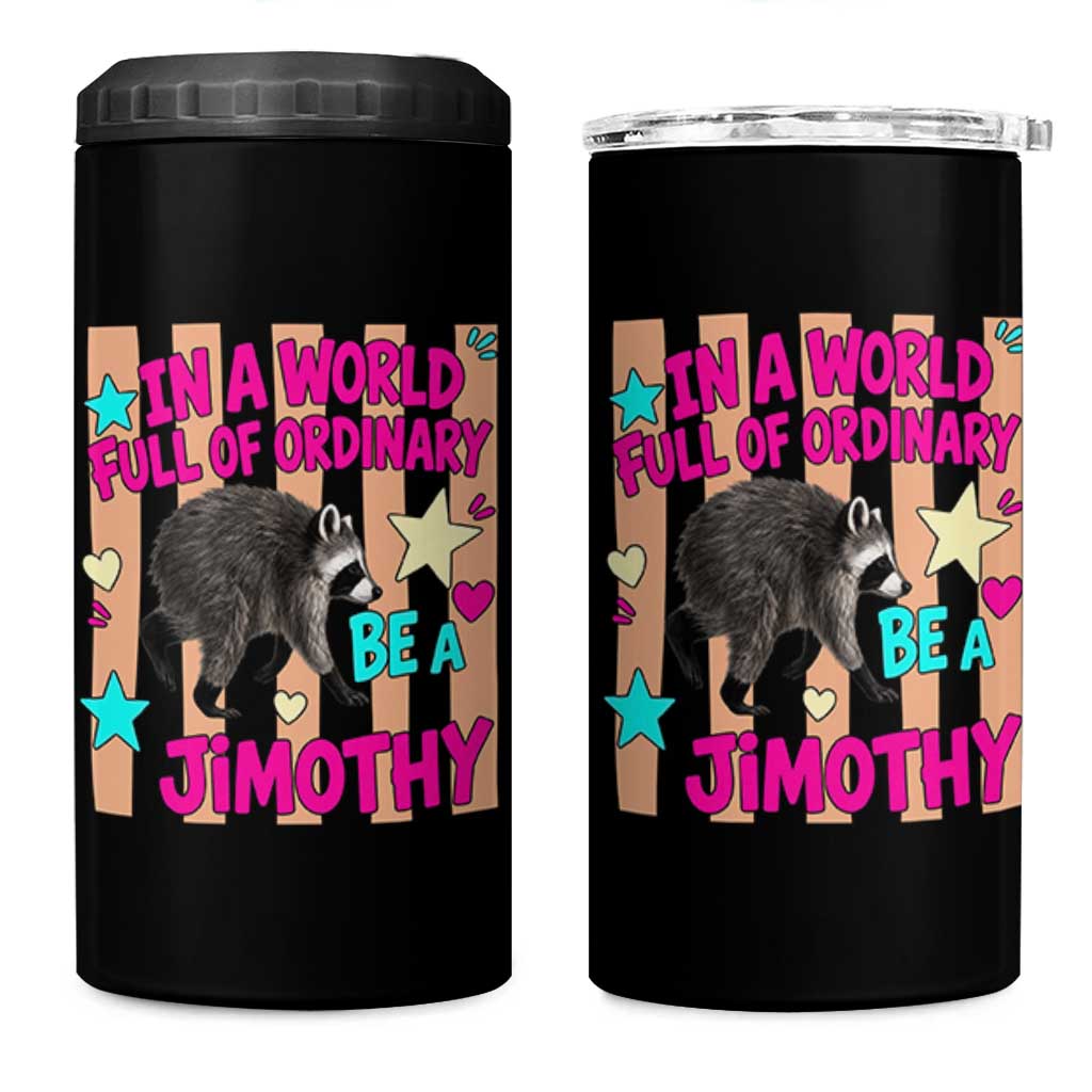 In A World Full Of Ordinary Be A Jimothy Preppy Style 4 in 1 Can Cooler Tumbler Cute Y2K Pop Seattle Raccoon Legend Graphic