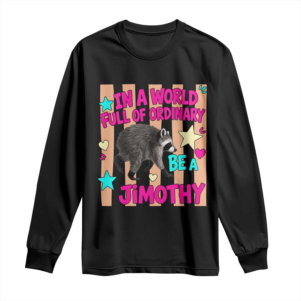 In A World Full Of Ordinary Be A Jimothy Preppy Style Long Sleeve Shirt Cute Y2K Pop Seattle Raccoon Legend Graphic