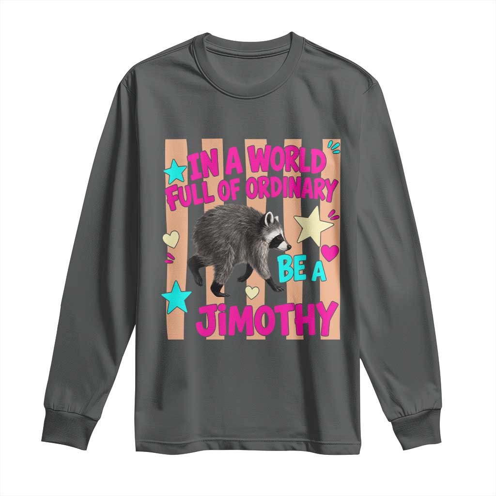 In A World Full Of Ordinary Be A Jimothy Preppy Style Long Sleeve Shirt Cute Y2K Pop Seattle Raccoon Legend Graphic