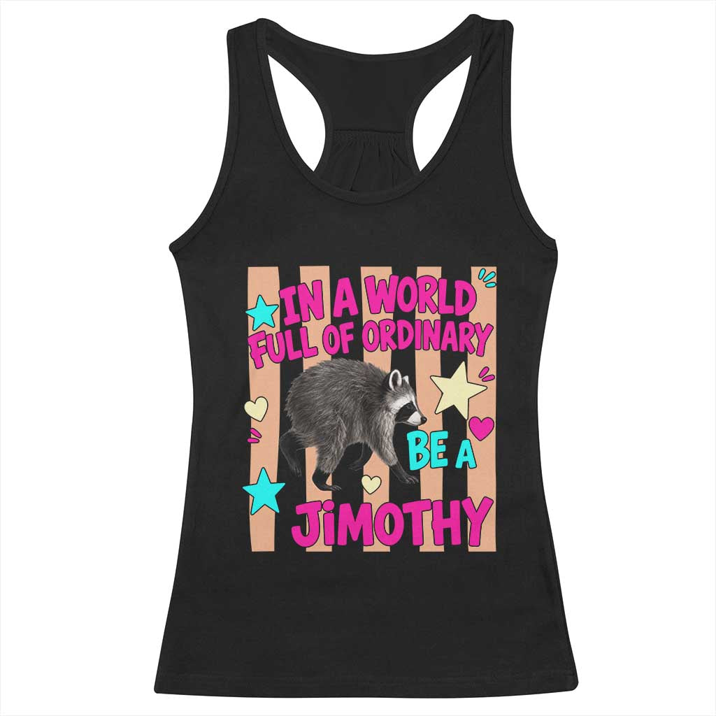 In A World Full Of Ordinary Be A Jimothy Preppy Style Racerback Tank Top Cute Y2K Pop Seattle Raccoon Legend Graphic