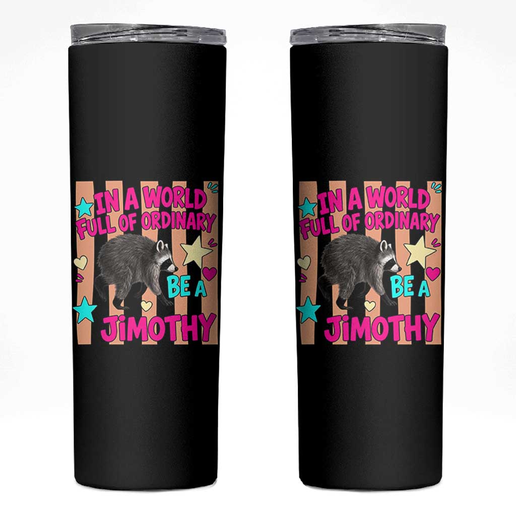 In A World Full Of Ordinary Be A Jimothy Preppy Style Skinny Tumbler Cute Y2K Pop Seattle Raccoon Legend Graphic