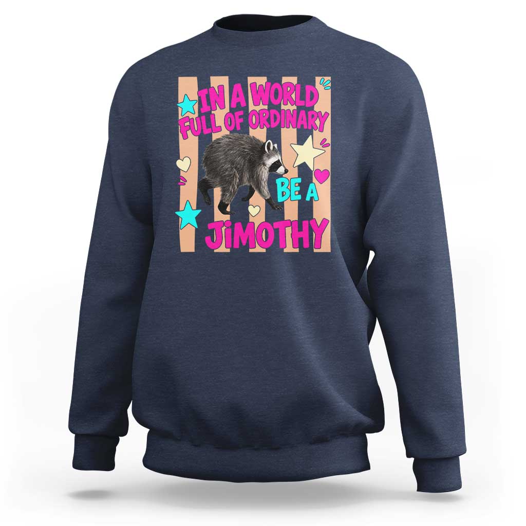 In A World Full Of Ordinary Be A Jimothy Preppy Style Sweatshirt Cute Y2K Pop Seattle Raccoon Legend Graphic
