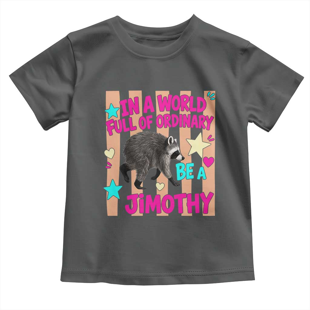 In A World Full Of Ordinary Be A Jimothy Preppy Style Toddler T Shirt Cute Y2K Pop Seattle Raccoon Legend Graphic