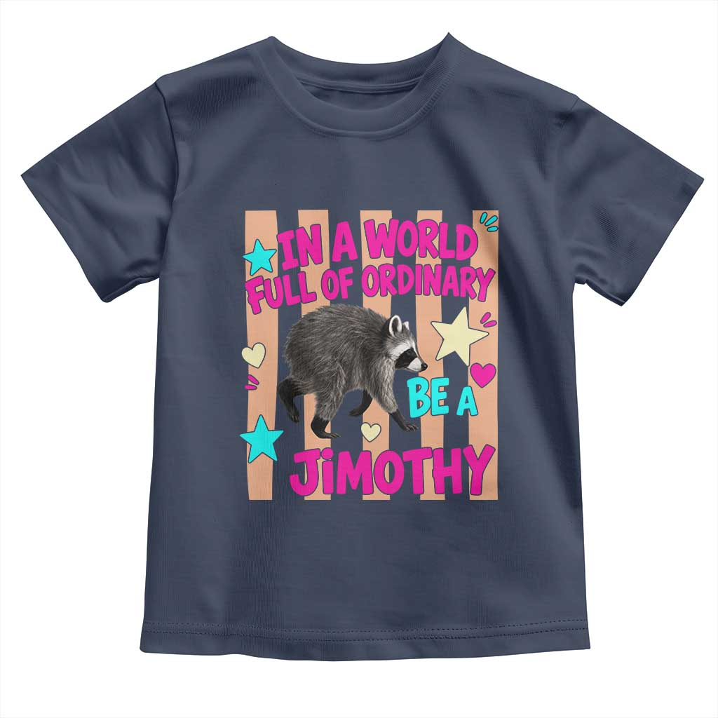 In A World Full Of Ordinary Be A Jimothy Preppy Style Toddler T Shirt Cute Y2K Pop Seattle Raccoon Legend Graphic
