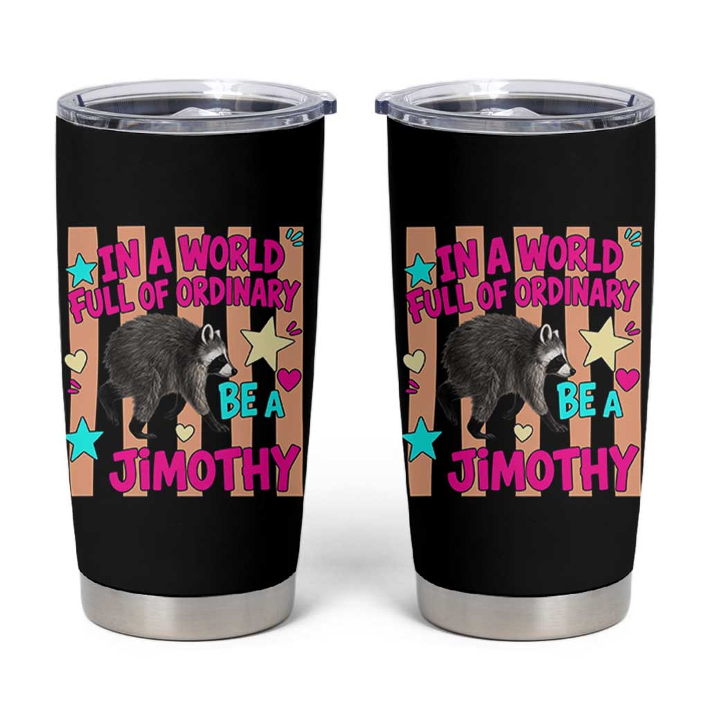 In A World Full Of Ordinary Be A Jimothy Preppy Style Tumbler Cup Cute Y2K Pop Seattle Raccoon Legend Graphic