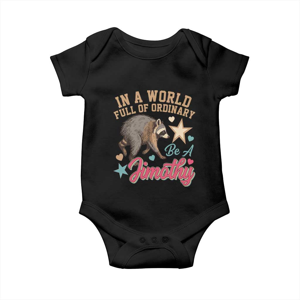 In A World Full Of Ordinary Be A Jimothy Inspirational Baby Onesie Cute Vintage Viral Seattle Raccoon Feral Legend Supporter