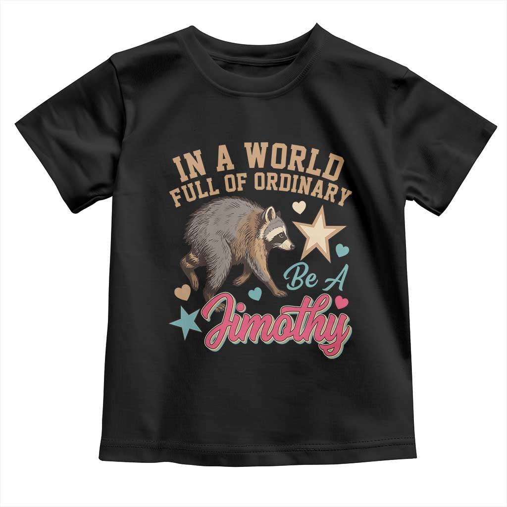 In A World Full Of Ordinary Be A Jimothy Inspirational Toddler T Shirt Cute Vintage Viral Seattle Raccoon Feral Legend Supporter