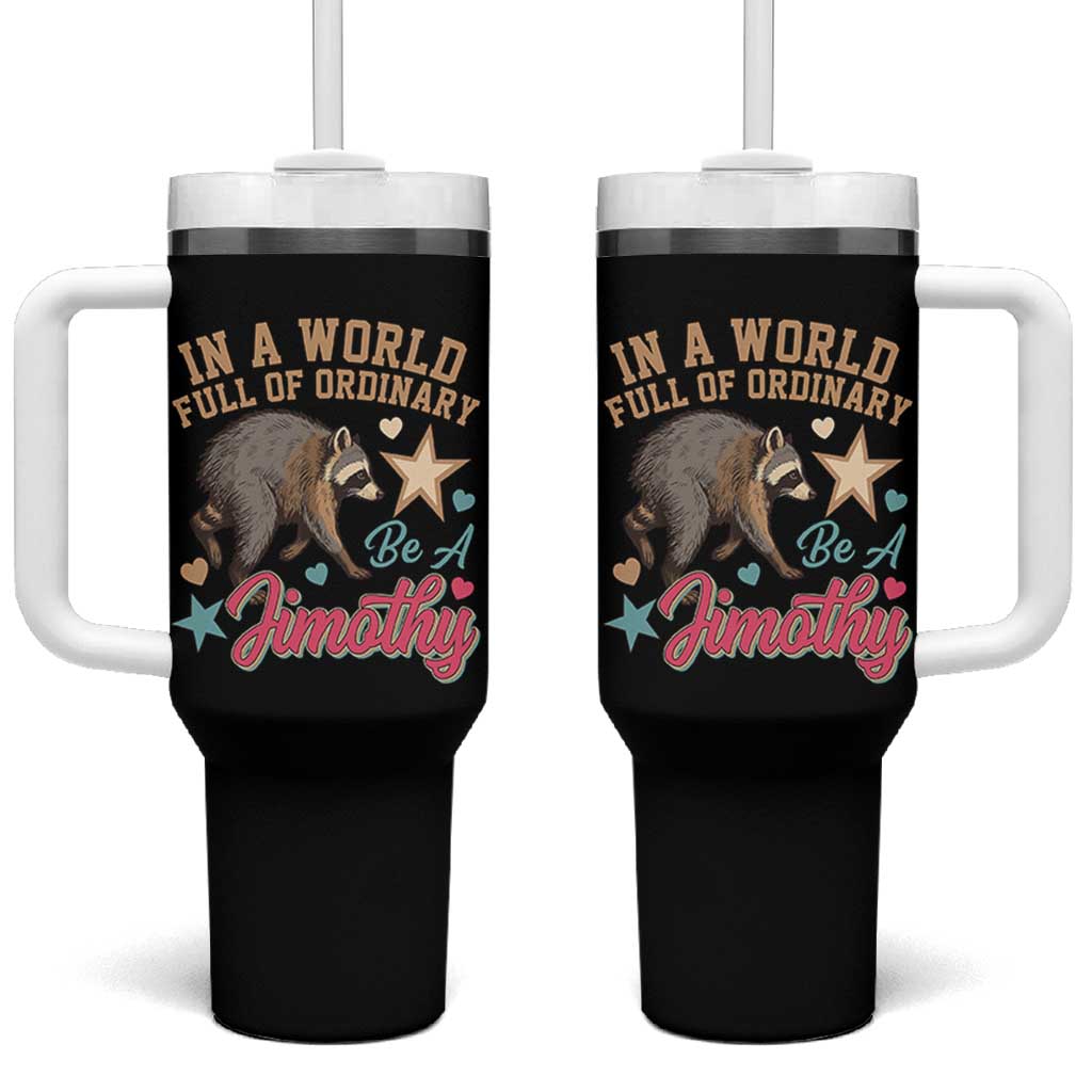 In A World Full Of Ordinary Be A Jimothy Inspirational Tumbler With Handle Cute Vintage Viral Seattle Raccoon Feral Legend Supporter