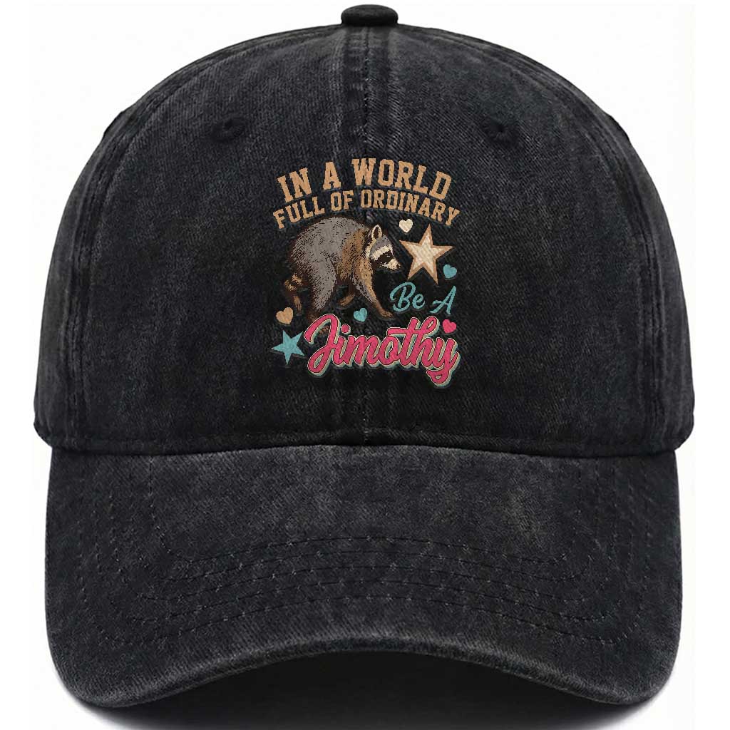 In A World Full Of Ordinary Be A Jimothy Inspirational Washed Cotton Baseball Cap Cute Vintage Viral Seattle Raccoon Feral Legend Supporter