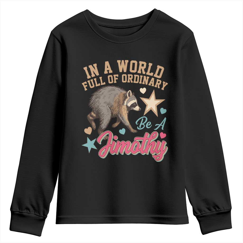 In A World Full Of Ordinary Be A Jimothy Inspirational Youth Sweatshirt Cute Vintage Viral Seattle Raccoon Feral Legend Supporter