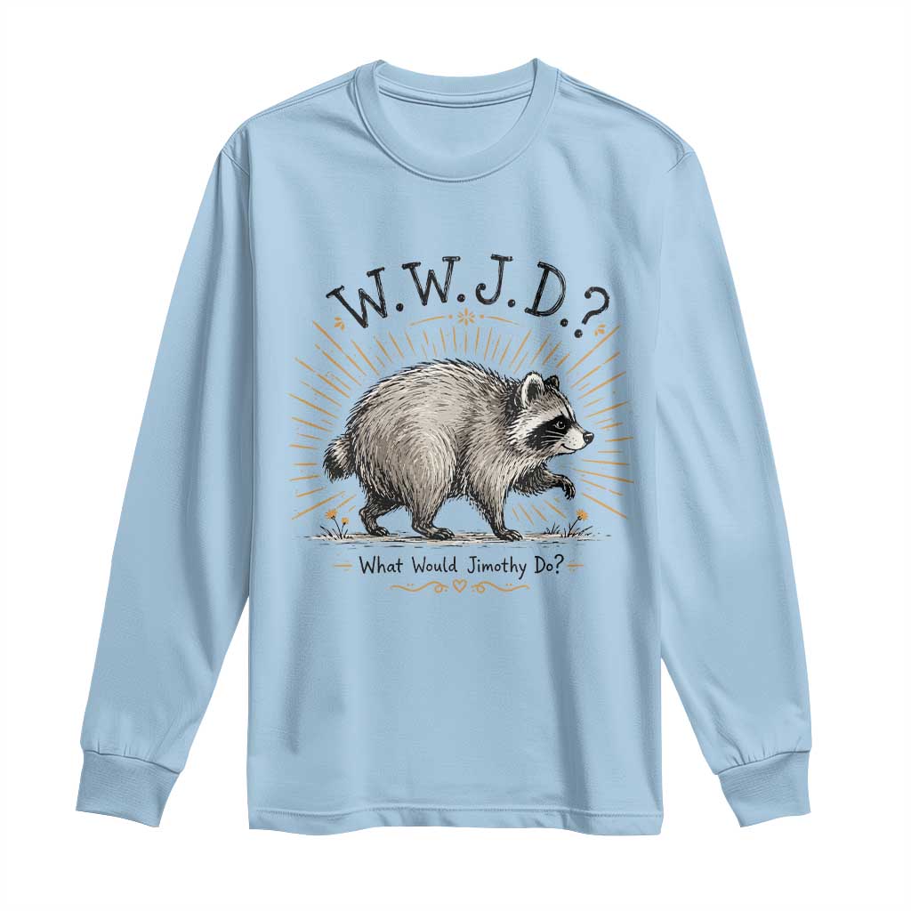 What Would Jimothy Do WWJD Funny Parody Long Sleeve Shirt Viral Seattle Raccoon Meme Feral Legend Humor